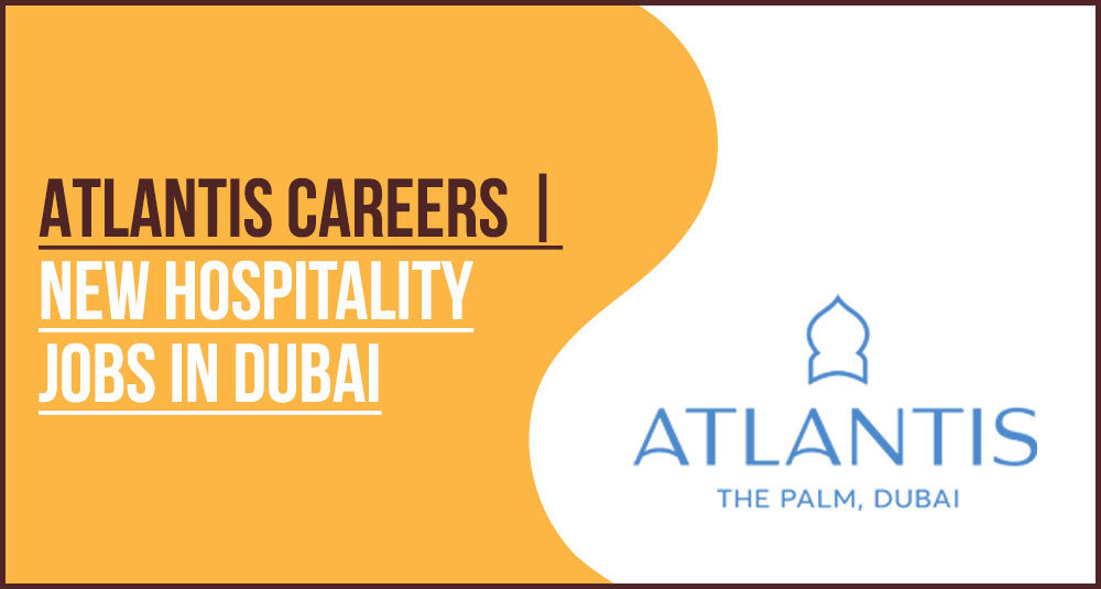 Atlantis The Royal and Aquaventure Waterpark Staff Recruitment