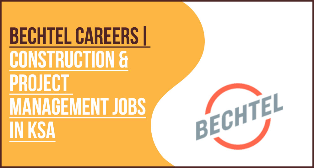 Bechtel Jobs New Technical Staff Recruitment In Saudi Arabia