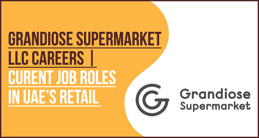 Grandiose Supermarket Careers and Retail Jobs in UAE Grandiose Supermarket Careers and Retail Jobs in UAE