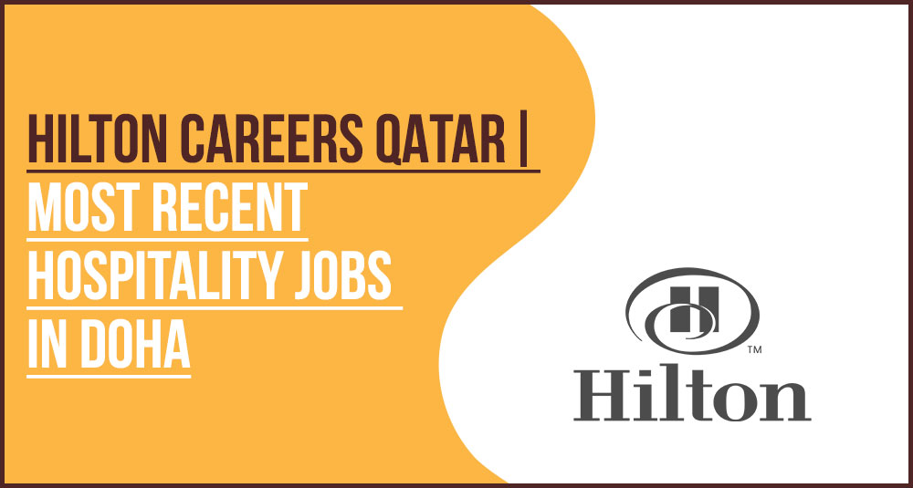 Hilton Qatar Hotel Staff and Hospitality Jobs Hilton Qatar Hotel Staff and Hospitality Jobs
