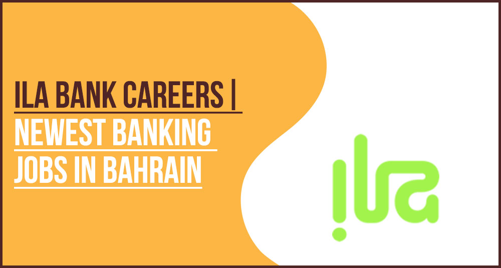 ila Bank Careers Bahrain: Apply for Digital Banking Jobs