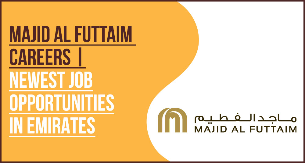 Join Majid Al Futtaim Careers: Latest Staff and Office Roles Join Majid Al Futtaim Careers: Latest Staff and Office Roles