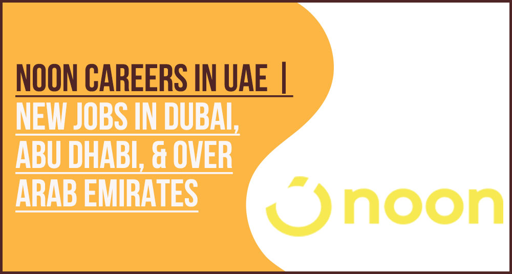Noon Careers UAE: Apply for E-commerce and Tech Jobs