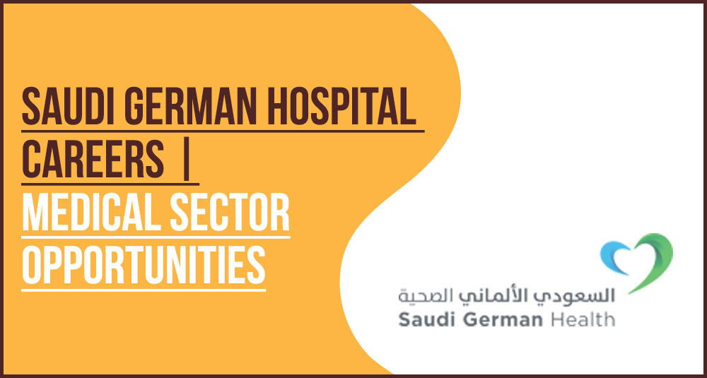 Saudi German Hospital Careers: How to Join the SGH Network Saudi German Hospital Careers: How to Join the SGH Network